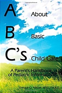 ABCs = about Basic Child Care: A Parents Handbook of Pediatric Information (Paperback)