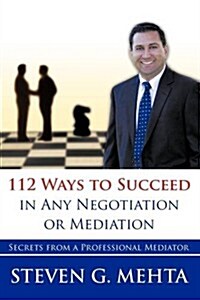 112 Ways to Succeed in Any Negotiation or Mediation (Paperback)