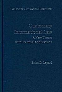 Customary International Law : A New Theory with Practical Applications (Hardcover)