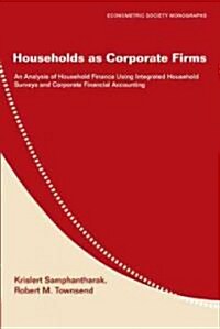 Households as Corporate Firms : An Analysis of Household Finance Using Integrated Household Surveys and Corporate Financial Accounting (Hardcover)