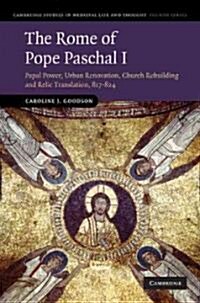 The Rome of Pope Paschal I : Papal Power, Urban Renovation, Church Rebuilding and Relic Translation, 817–824 (Hardcover)