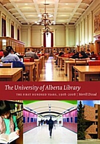 The University of Alberta Library: The First Hundred Years, 1908-2008 (Paperback, UK)