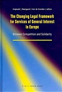 The Changing Legal Framework for Services of General Interest in Europe: Between Competition and Solidarity (Hardcover)