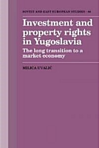 Investment and Property Rights in Yugoslavia : The Long Transition to a Market Economy (Paperback)