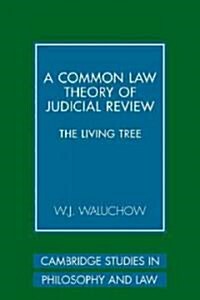 A Common Law Theory of Judicial Review : The Living Tree (Paperback)