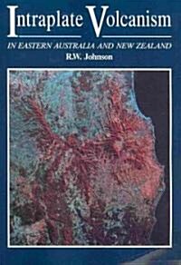 Intraplate Volcanism : In Eastern Australia and New Zealand (Paperback)