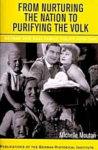 From Nurturing the Nation to Purifying the Volk : Weimar and Nazi Family Policy, 1918–1945 (Paperback)