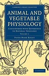 Animal and Vegetable Physiology : Considered with Reference to Natural Theology (Paperback)