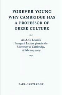 Forever Young: Why Cambridge has a Professor of Greek Culture : An A. G. Leventis Inaugural Lecture Given in the University of Cambridge, 16 February  (Paperback)