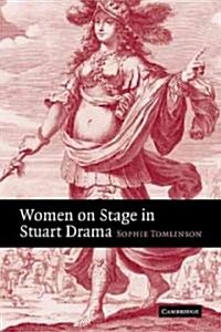 Women on Stage in Stuart Drama (Paperback)