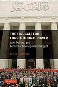 The Struggle for Constitutional Power : Law, Politics, and Economic Development in Egypt (Paperback)