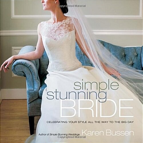 Simple Stunning Bride: Celebrating Your Style All the Way to the Big Day (Hardcover)