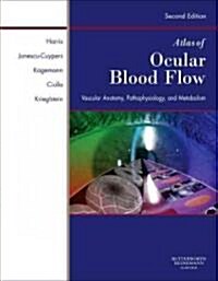 Atlas of Ocular Blood Flow: Vascular Anatomy, Pathophysiology, and Metabolism (Hardcover, 2nd)