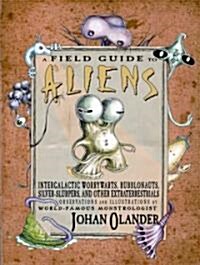 [중고] A Field Guide to Aliens: Intergalactic Worrywarts, Bubblonauts, Sliver-Slurpers, and Other Extraterrestria (Hardcover)