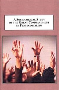 A Sociological Study of the Great Commandment in Pentecostalism (Hardcover)