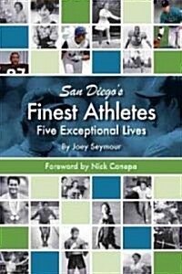 San Diegos Finest Athletes: Five Exceptional Lives (Paperback)