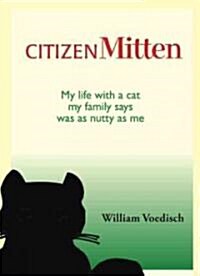 Citizen Mitten: My Life with a Cat My Family Says Was as Nutty as Me (Paperback)