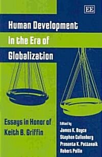 Human Development in the Era of Globalization : Essays in Honor of Keith B. Griffin (Paperback)