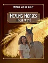 Healing Horses: Their Way! (Paperback, 1st)
