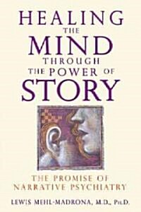 Healing the Mind Through the Power of Story: The Promise of Narrative Psychiatry (Paperback)