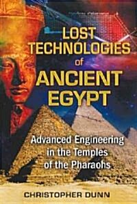 Lost Technologies of Ancient Egypt: Advanced Engineering in the Temples of the Pharaohs (Paperback)