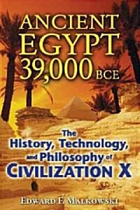 Ancient Egypt 39,000 BCE: The History, Technology, and Philosophy of Civilization X (Paperback)