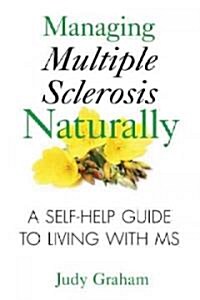 Managing Multiple Sclerosis Naturally: A Self-Help Guide to Living with MS (Paperback, Revised, Update)