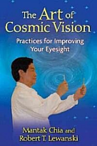 The Art of Cosmic Vision: Practices for Improving Your Eyesight (Paperback)