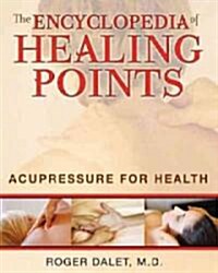 The Encyclopedia of Healing Points: The Home Guide to Acupoint Treatment (Paperback, Original)