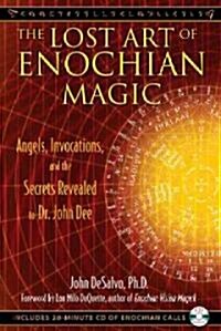 The Lost Art of Enochian Magic: Angels, Invocations, and the Secrets Revealed to Dr. John Dee [With CD (Audio)] (Paperback)