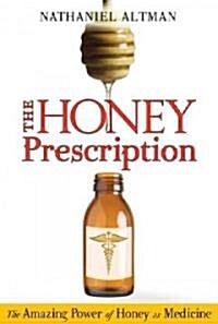 The Honey Prescription: The Amazing Power of Honey as Medicine (Paperback)