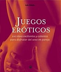 Juegos Eroticos: 100 Ideas Excitantes y Calientes Para Disfrutar del Sexo En Pareja (Hardcover)