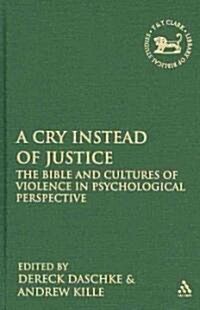 A Cry Instead of Justice : The Bible and Cultures of Violence in Psychological Perspective (Hardcover)