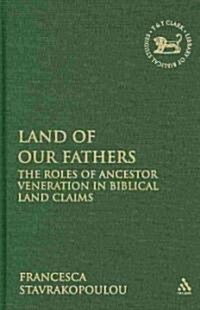 Land of Our Fathers : The Roles of Ancestor Veneration in Biblical Land Claims (Hardcover)