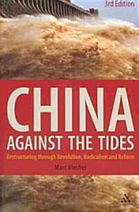 China Against the Tides, 3rd Ed. : Restructuring through Revolution, Radicalism and Reform (Paperback, 3 ed)