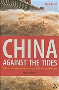 China Against the Tides, 3rd Ed. : Restructuring through Revolution, Radicalism and Reform (Hardcover, 3 ed)