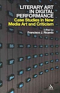 Literary Art in Digital Performance : Case Studies in New Media Art and Criticism (Paperback)