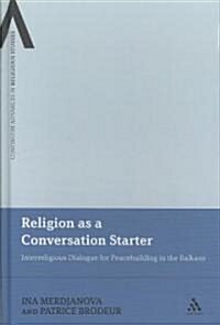 Religion as a Conversation Starter: Interreligious Dialogue for Peacebuilding in the Balkans (Hardcover)