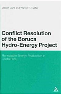 Conflict Resolution of the Boruca Hydro-Energy Project (Hardcover)