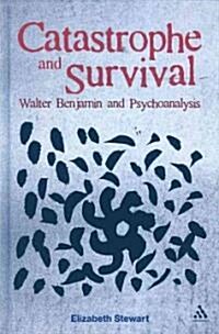 Catastrophe and Survival: Walter Benjamin and Psychoanalysis (Hardcover)