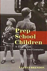 Prep School Children : A Class Apart Over Two Centuries (Hardcover)