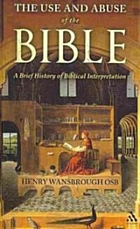 The Use and Abuse of the Bible : A Brief History of Biblical Interpretation (Paperback)