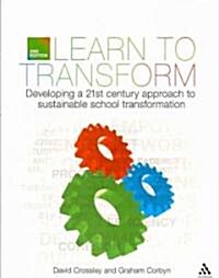 Learn to Transform: Developing a 21st Century Approach to Sustainable School Transformation (Paperback, 2)