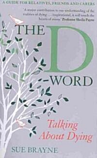 The D-Word: Talking about Dying: A Guide for Relatives, Friends and Carers (Paperback)