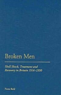 Broken Men: Shell Shock, Treatment and Recovery in Britain, 1914-1930 (Hardcover)
