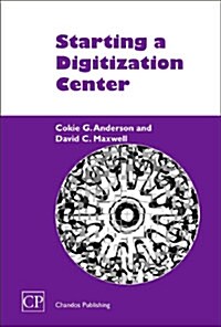 Starting a Digitisation Center : Preserving the Past, Present and Future (Hardcover, Rev ed)