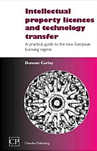 Intellectual Property Licences and Technology Transfer: A Practical Guide to the New European Licensing Regime (Hardcover)