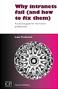 Why Intranets Fail (and How to Fix Them): A Practical Guide for Information Professionals (Hardcover)