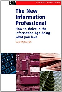 The New Information Professional : How to Thrive in the Information Age Doing What You Love (Hardcover)