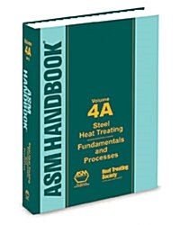 ASM Handbook, Volume 4A: Steel Heat Treating Fundamentals and Processes (Hardcover)